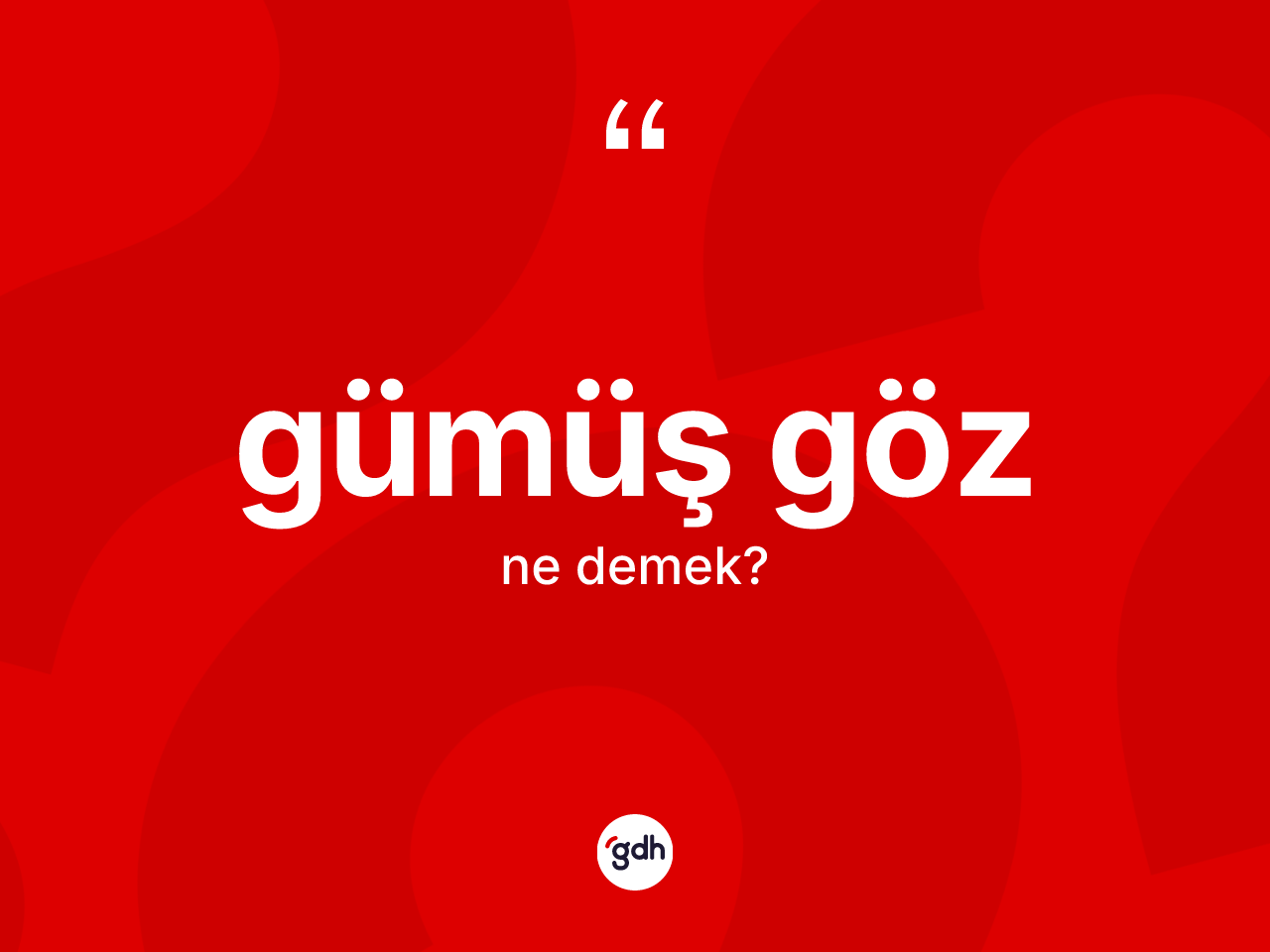 Gümüş göz kelimesi ne anlama gelir? Gümüş gözün TDK'ya göre anlamı nedir?