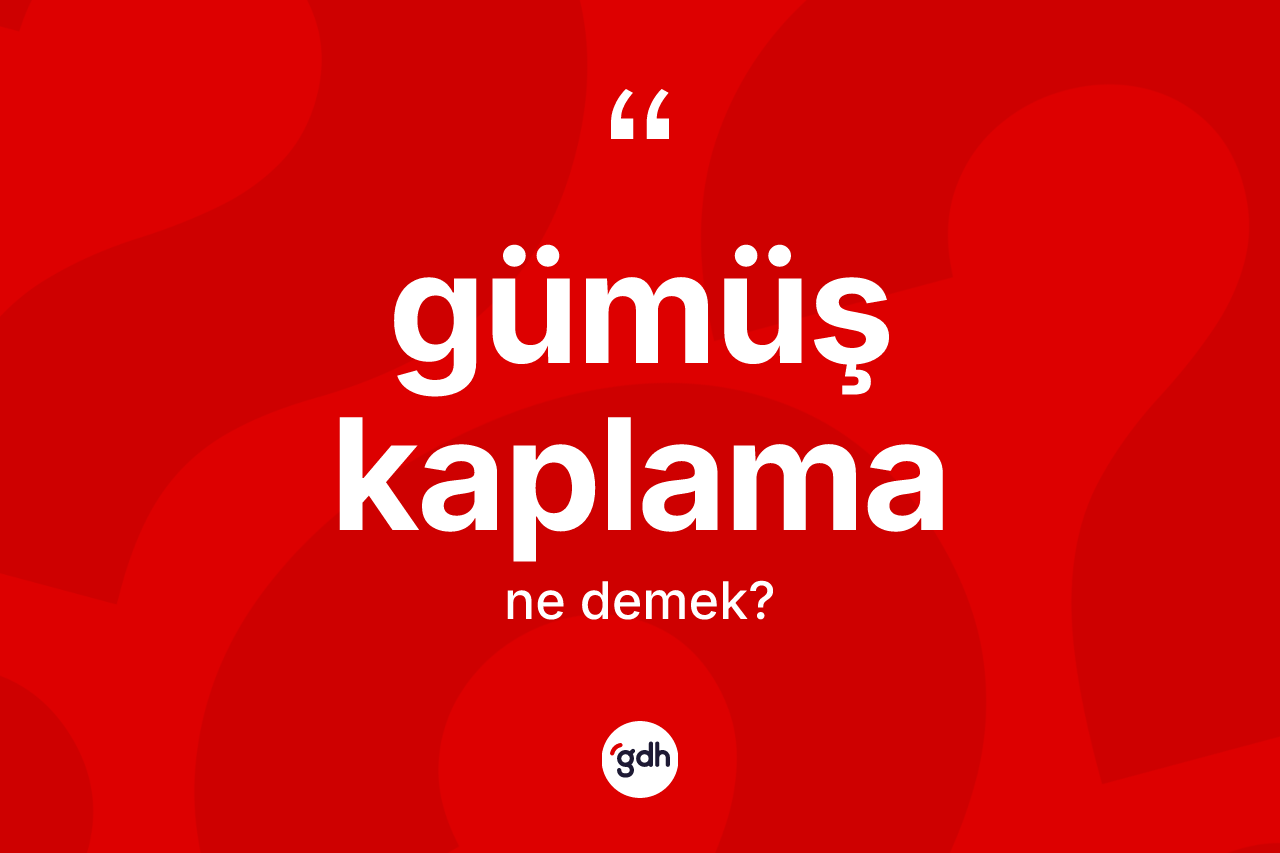 Gümüş kaplama kelimesi nedir?