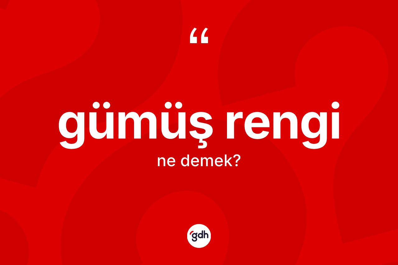 Gümüş rengi kelimesinin tanımı nedir?