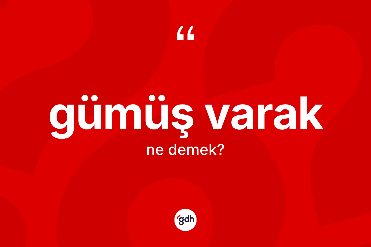 Gümüş varak ne anlama gelir?