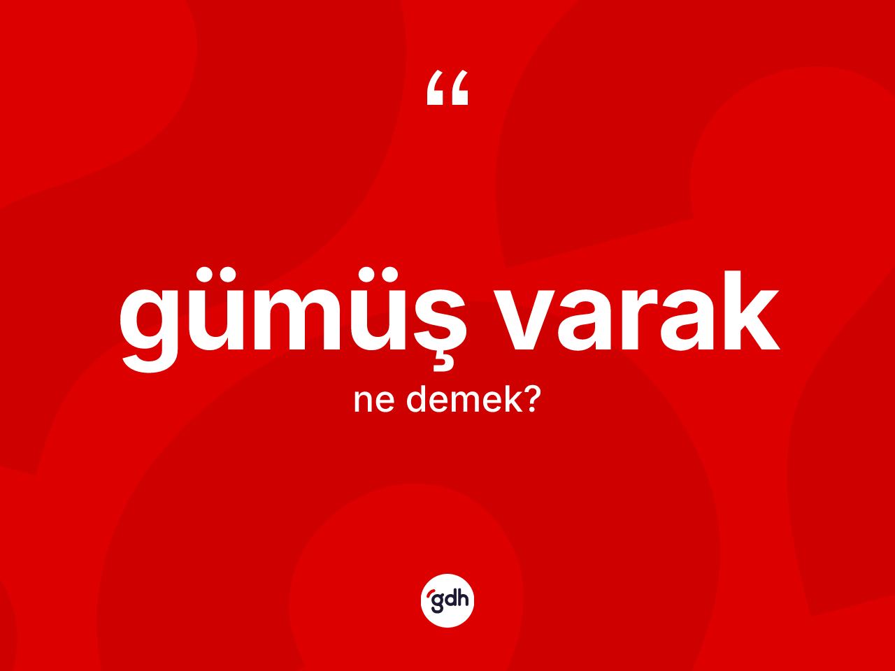 Gümüş varak ne anlama gelir? Gümüş varağın TDK'ya göre anlamı nedir?