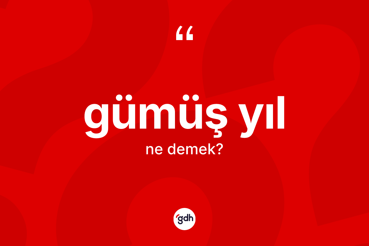 Gümüş yıl kelimesinin tanımı nedir? Gümüş yılın halk arasındaki kullanımı nasıldır?