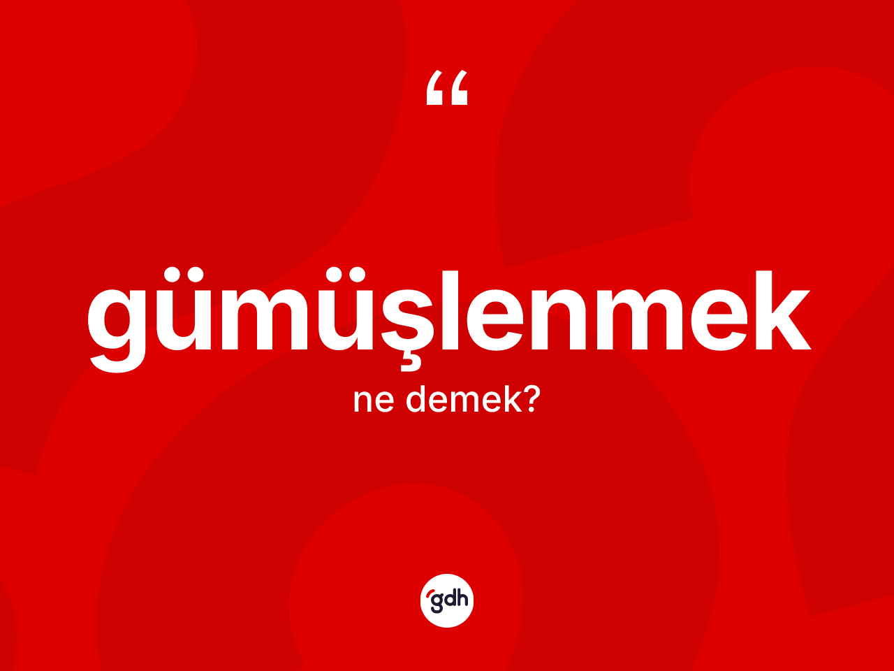 Gümüşlenmek kelimesinin sözlükteki tanımı nedir? Gümüşlenmeğin kısaca tanımı nedir?