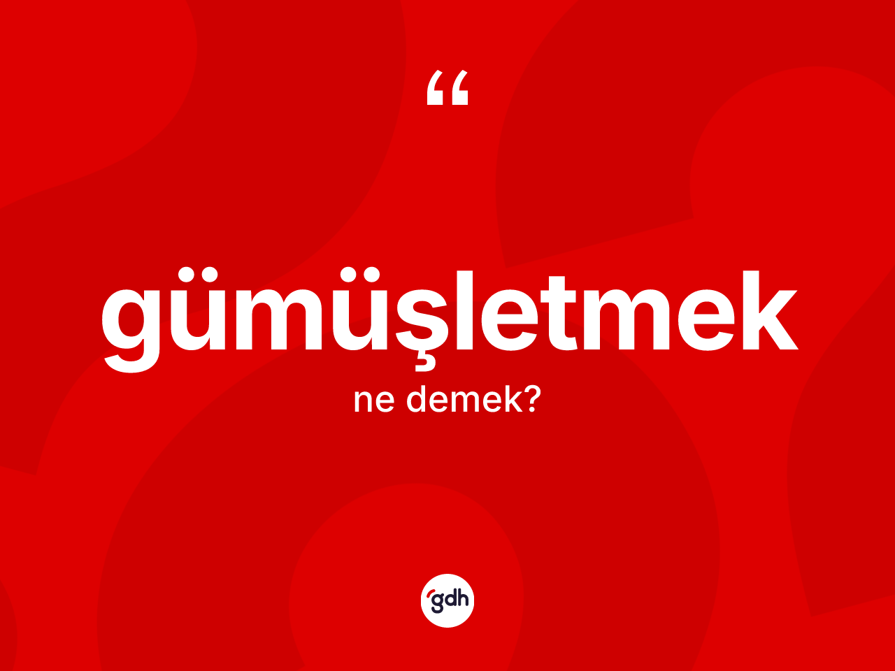 Gümüşletmek kelimesi ne anlama gelir? Gümüşletmeğin TDK'ya göre anlamı nedir?