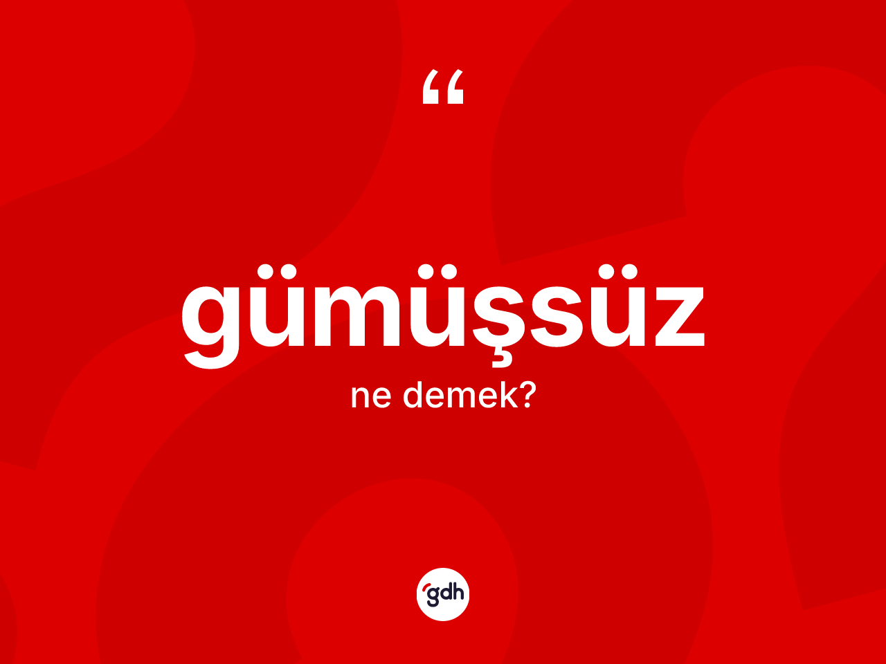 Gümüşsüz kelimesi ne anlama gelir? Gümüşsüzün TDK'ya göre anlamı nedir?