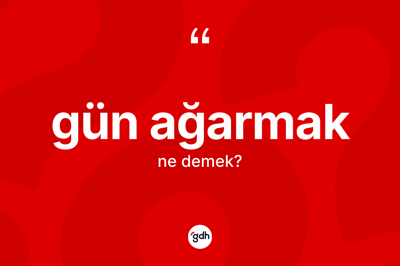 Gün ağarmak ne demektir? Gün ağarmak sözünün TDK'ya göre anlamı nedir?