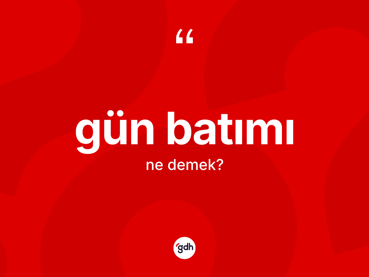 Gün batımı nedir? Gün batımının TDK'ya göre anlamı nedir?