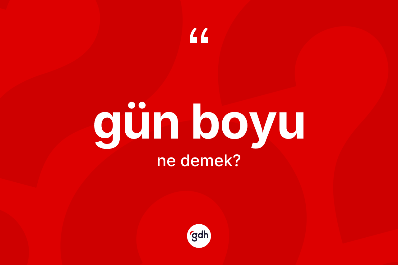 Gün boyu nedir? Gün boyunun TDK'ya göre anlamı nedir?