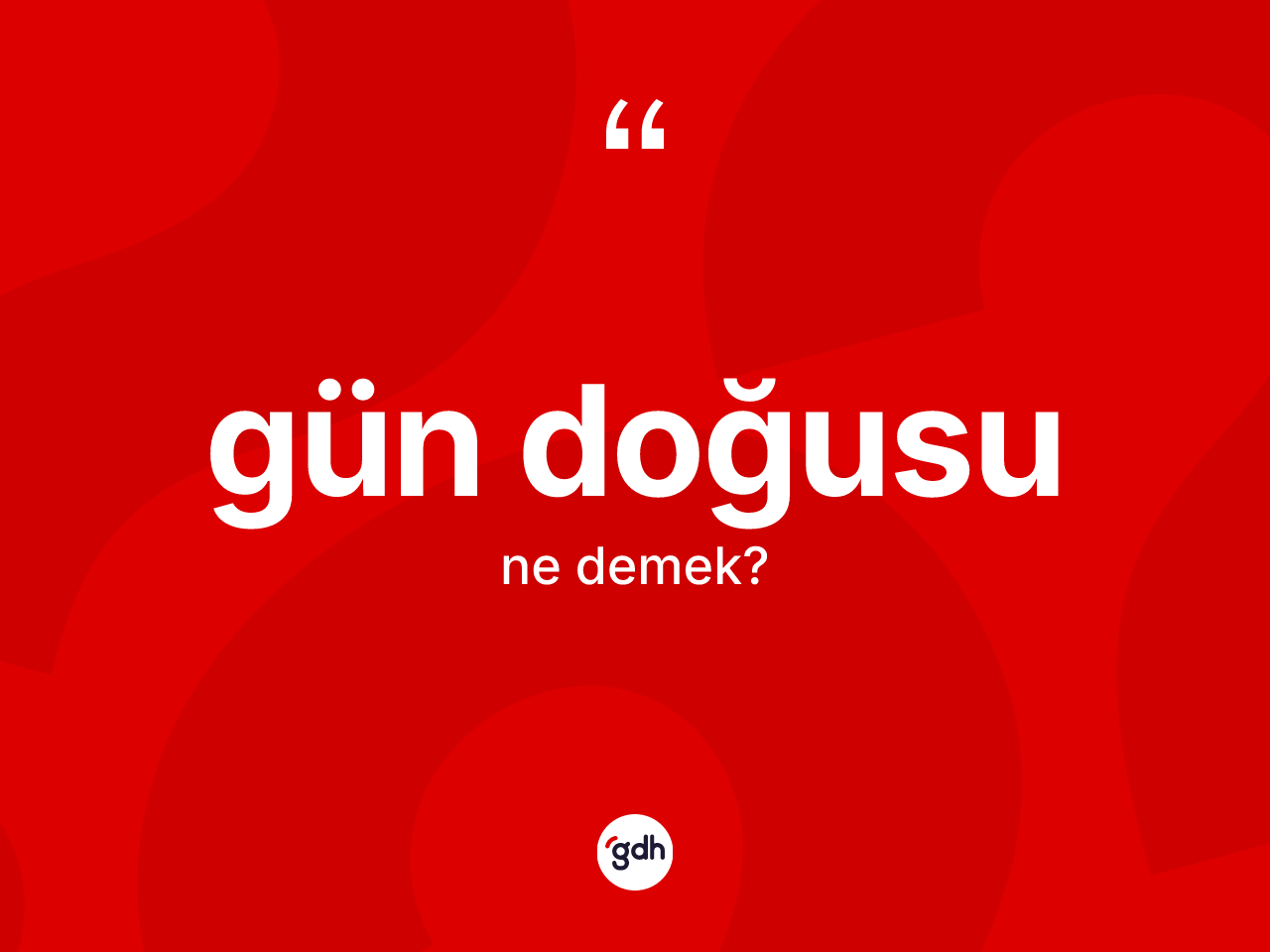Gün doğusu kelimesinin sözlükteki tanımı nedir? Gün doğusunun sözlükteki anlamı nedir?