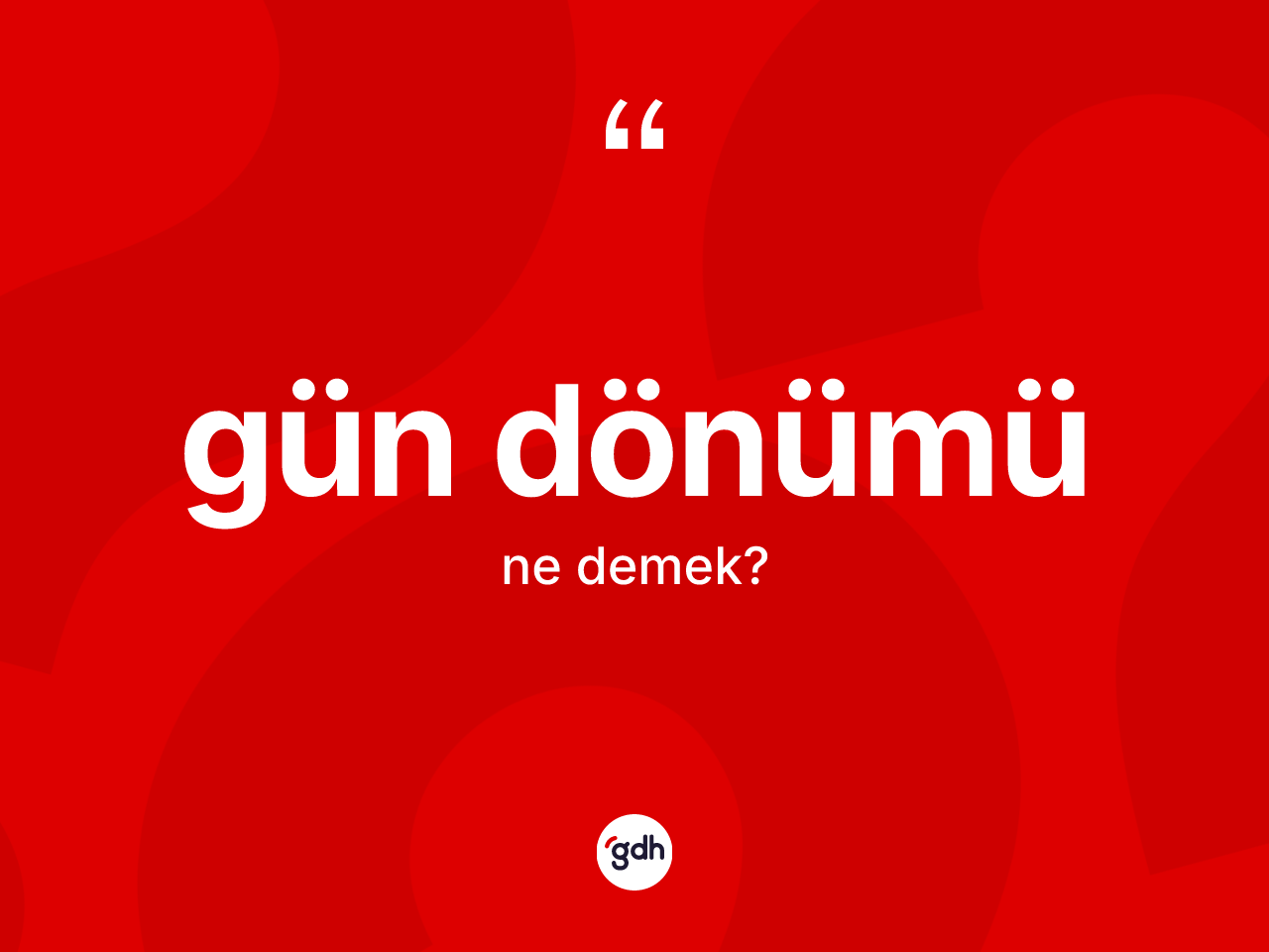 Gün dönümü ne anlama gelir? Gün dönümünün TDK'ya göre anlamı nedir?
