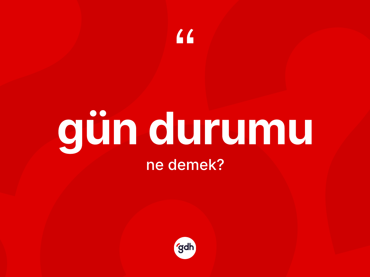 Gün durumu kelimesinin tanımı nedir? Gün durumunun TDK'ya göre anlamı nedir?