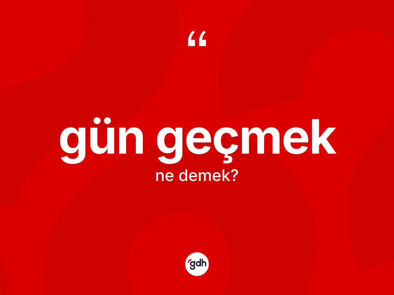 Gün geçmek ifadesinin sözlükteki anlamı nedir? Gün geçmek sözünün TDK tanımı nedir?