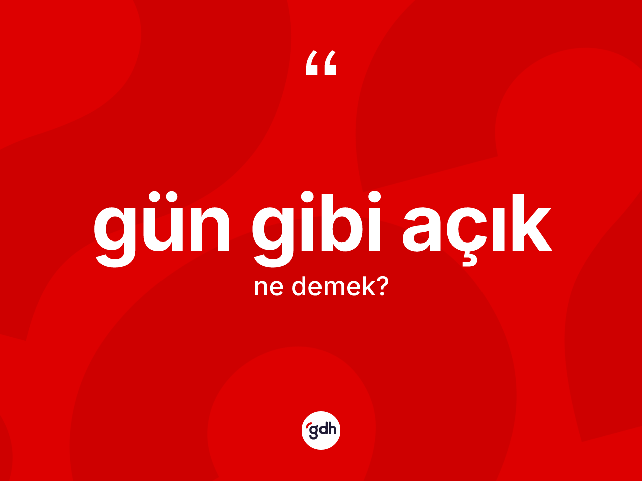 Gün gibi açık ifadesinin anlamı nedir? Gün gibi açık ifadesi nerede kullanılır?