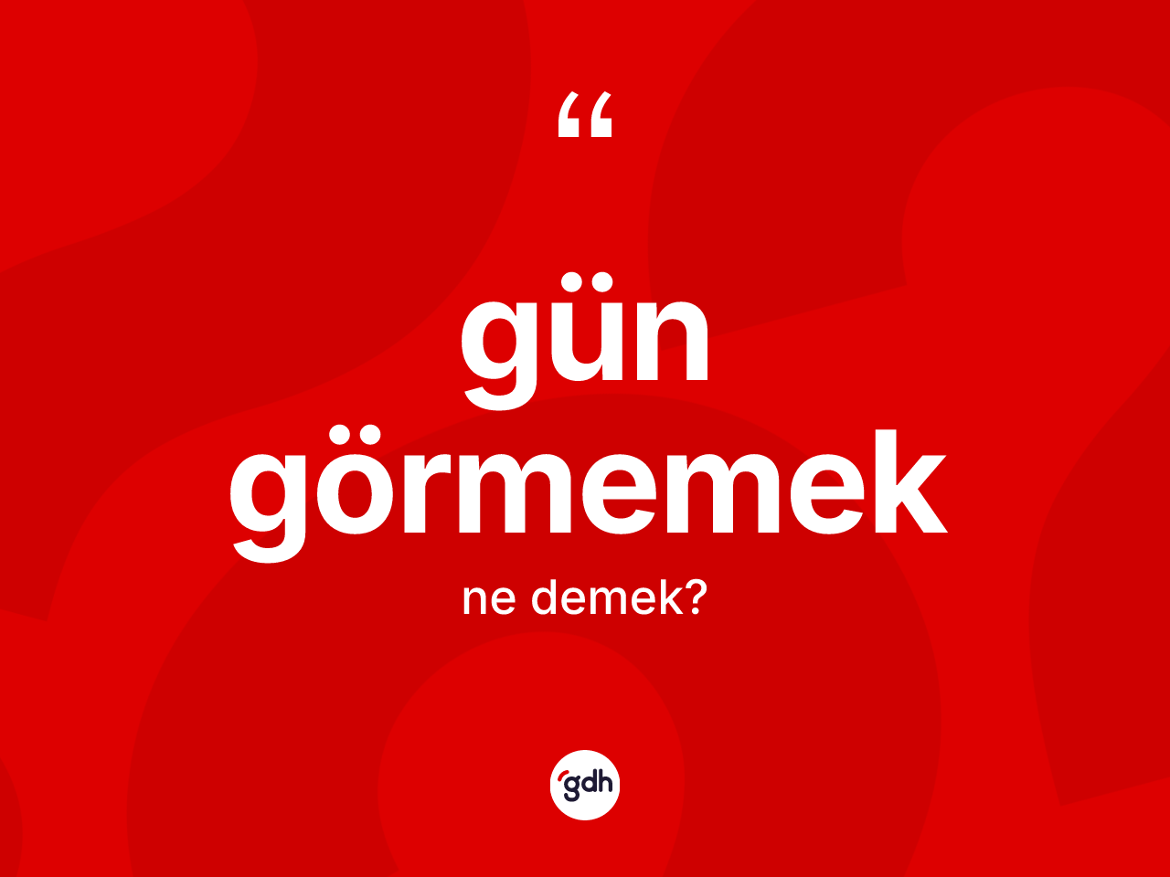 Gün görmemek ne demektir? Gün görmemek ifadesi nerede kullanılır?