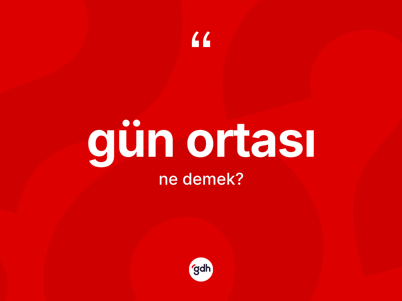 Gün ortası kelimesi ne anlama gelir? Gün ortası kelimesinin TDK'ya göre açıklaması nedir?