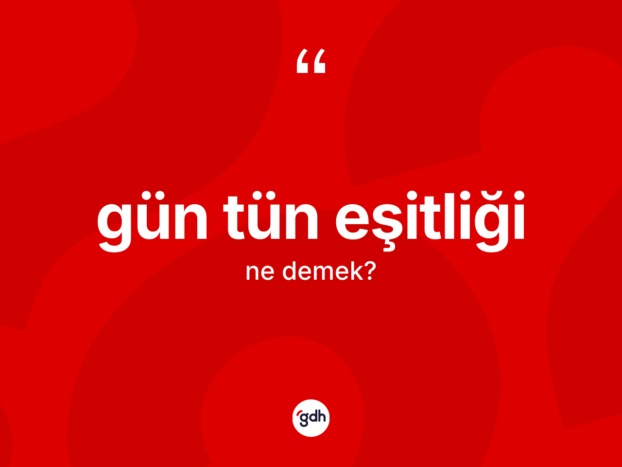 Gün tün eşitliği kelimesi nedir? Gün tün eşitliği kelimesinin kaç farklı anlamı var?