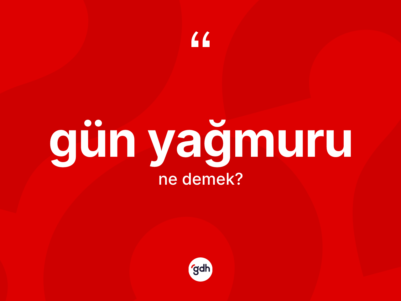 Gün yağmuru kelimesinin anlamı nedir? Gün yağmuru kelimesinin kaç farklı anlamı var?