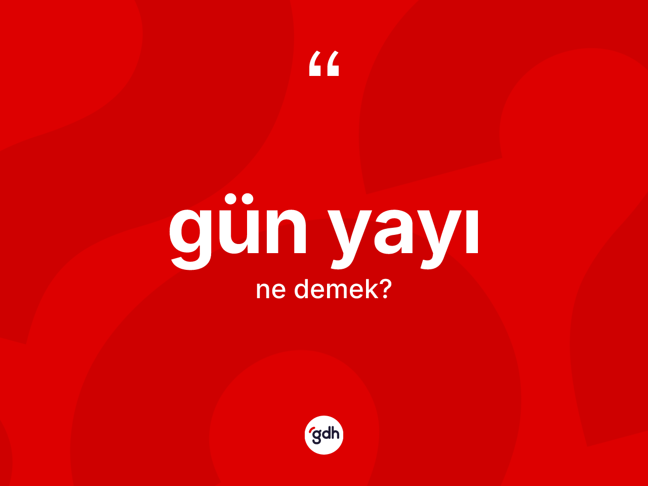 Gün yayı kelimesi nedir? Gün yayı kelimesinin TDK anlamı nedir?