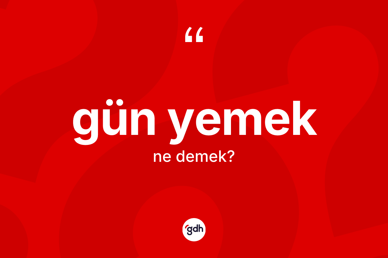 Gün yemek ifadesi nedir?