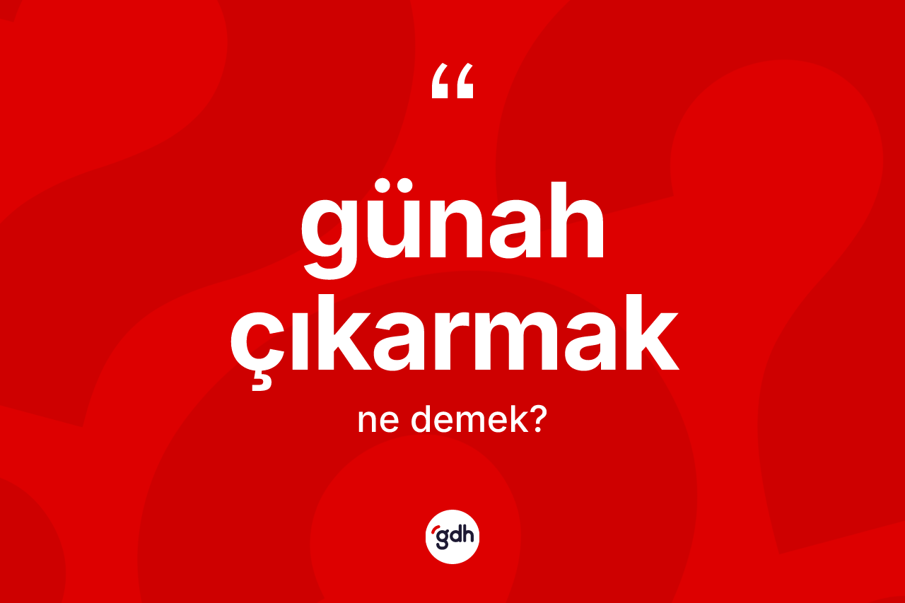 Günah çıkarmak sözü neyi anlatır?