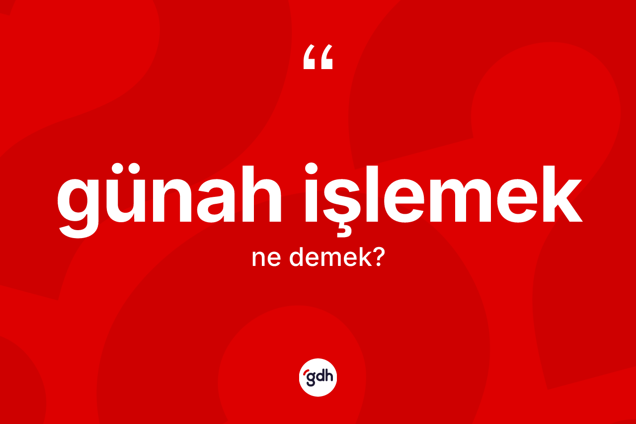 Günah işlemek ifadesinin tanımı nedir?