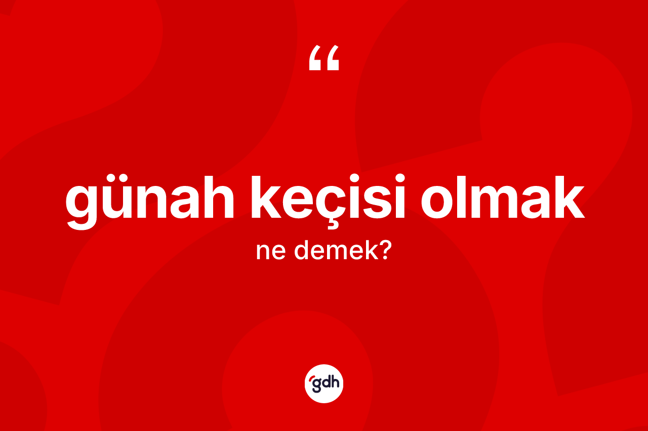 Günah keçisi olmak ifadesi nedir?