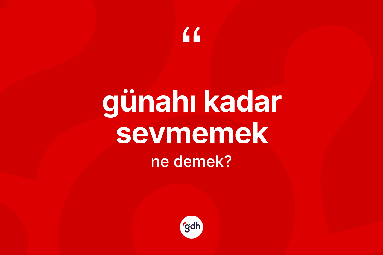 Günahı kadar sevmemek ne demek?