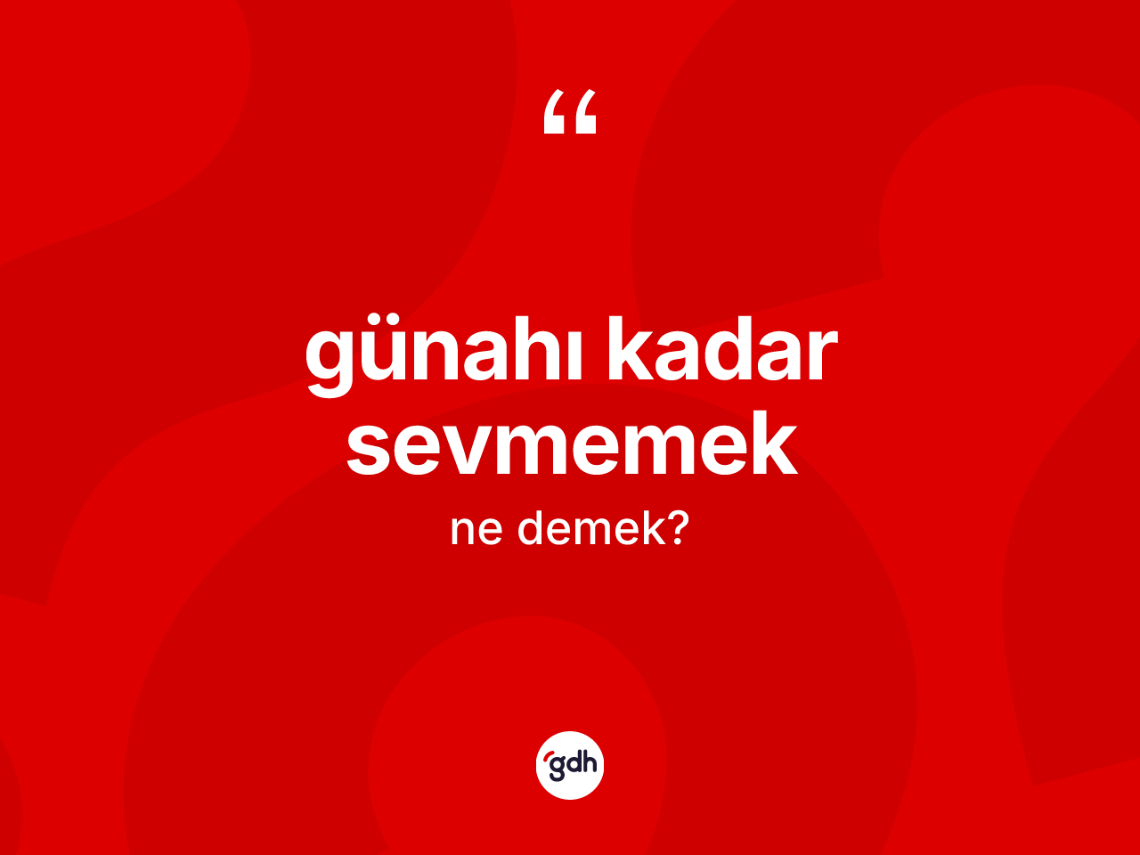 Günahı kadar sevmemek ne demek? Günahı kadar sevmemek ifadesi nerede kullanılır?