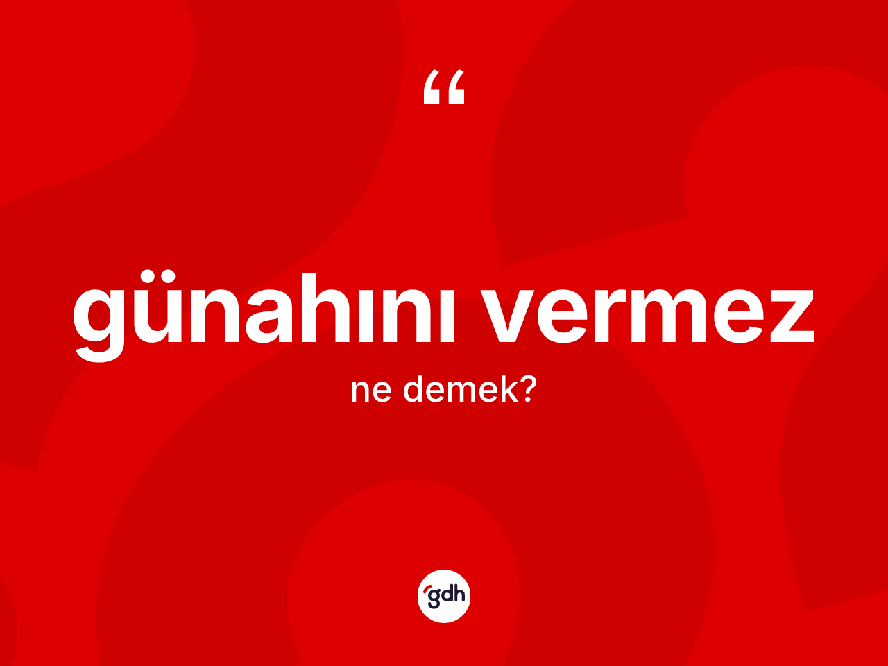 Günahını vermez sözü ne anlama gelir? Günahını vermez ifadesi nerede kullanılır?
