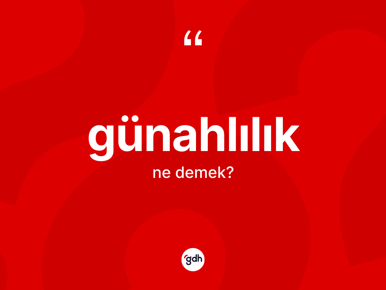 Günahlılık nedir? Günahlılığın TDK'ya göre anlamı nedir?