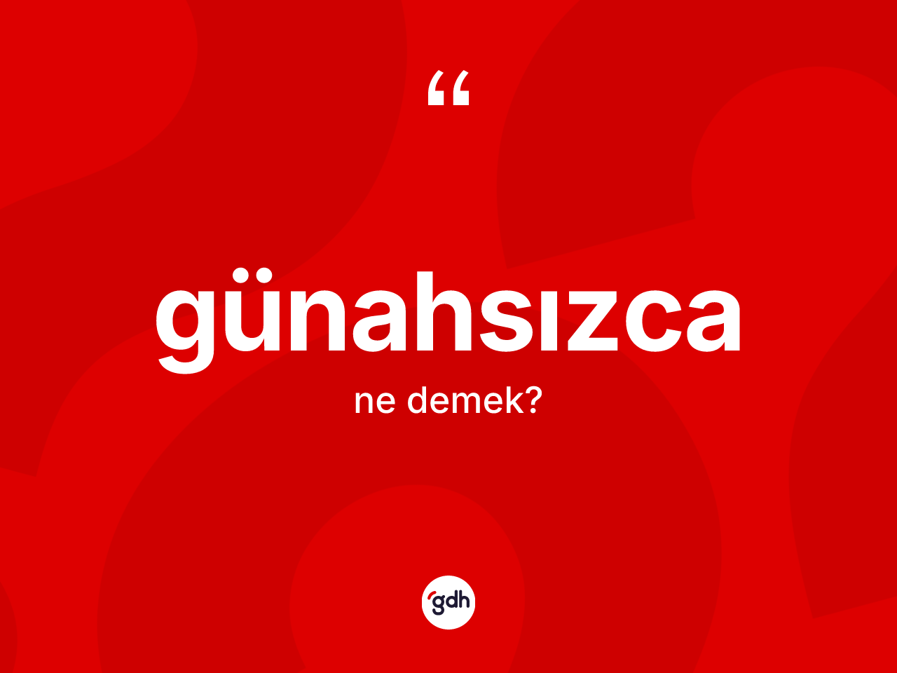 Günahsızca kelimesinin tanımı nedir? Günahsızca kelimesinin TDK anlamı nedir?