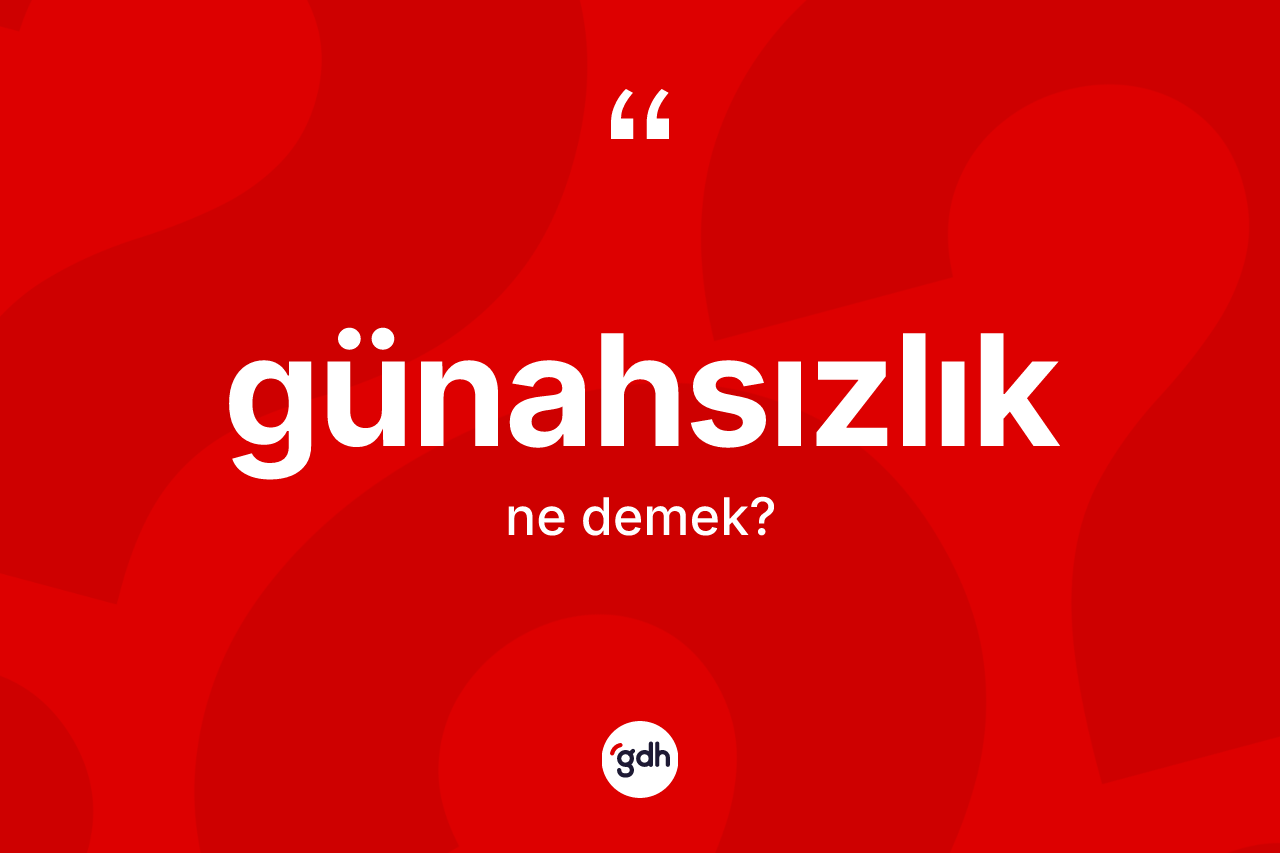 Günahsızlık kelimesi ne anlama gelir? Günahsızlık kelimesinin özellikleri nelerdir?