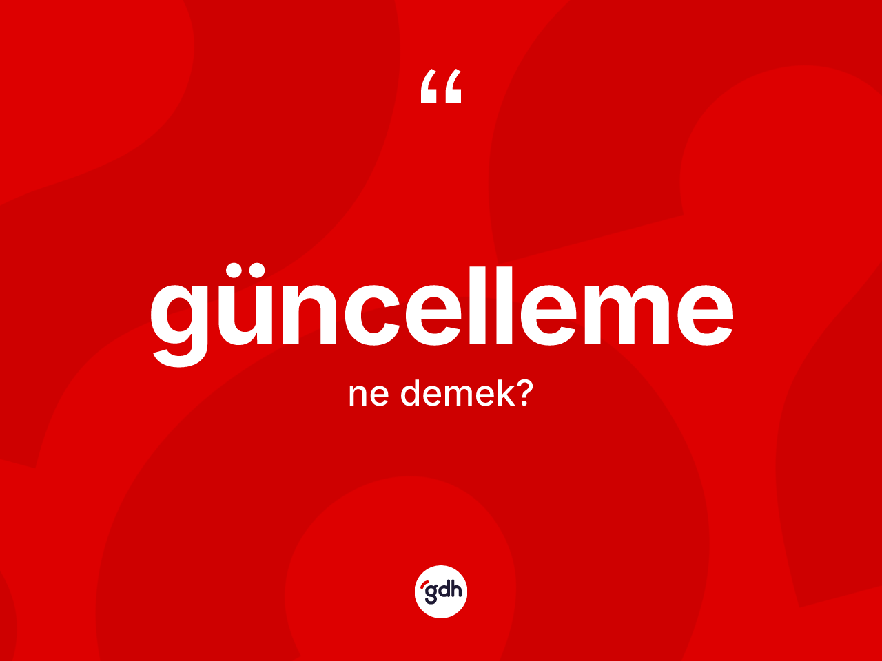 Güncelleme nedir? Güncellemenin kısaca tanımı nedir?