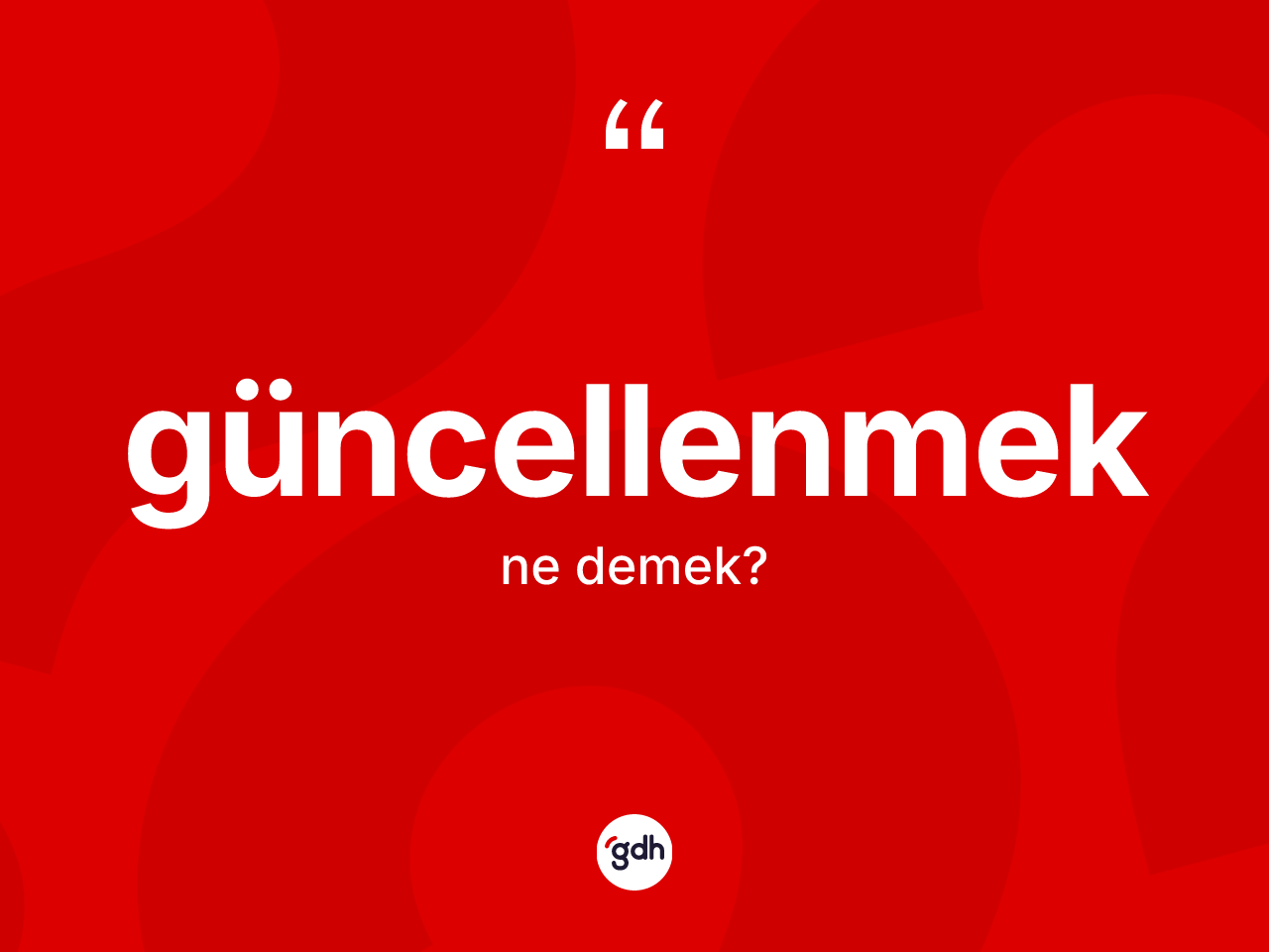 Güncellenmek kelimesinin anlamı nedir? Güncellenmeğin TDK'ya göre anlamı nedir?