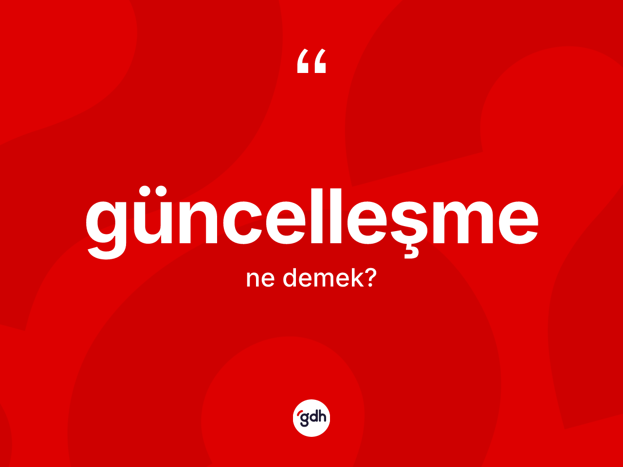 Güncelleşme kelimesinin tanımı nedir? Güncelleşmenin kısaca tanımı nedir?
