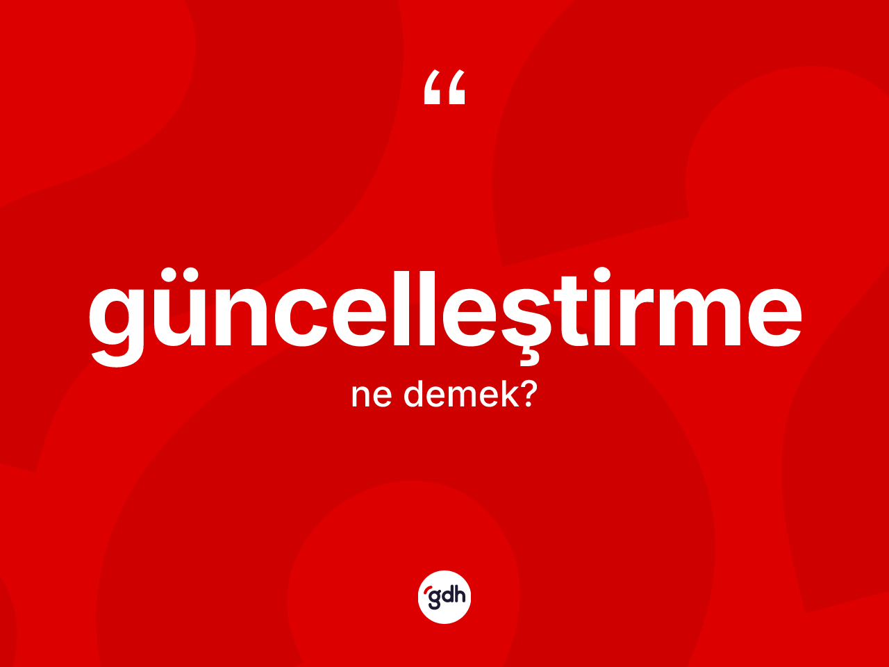Güncelleştirme kelimesinin anlamı nedir? Güncelleştirme kelimesinin özellikleri nelerdir?