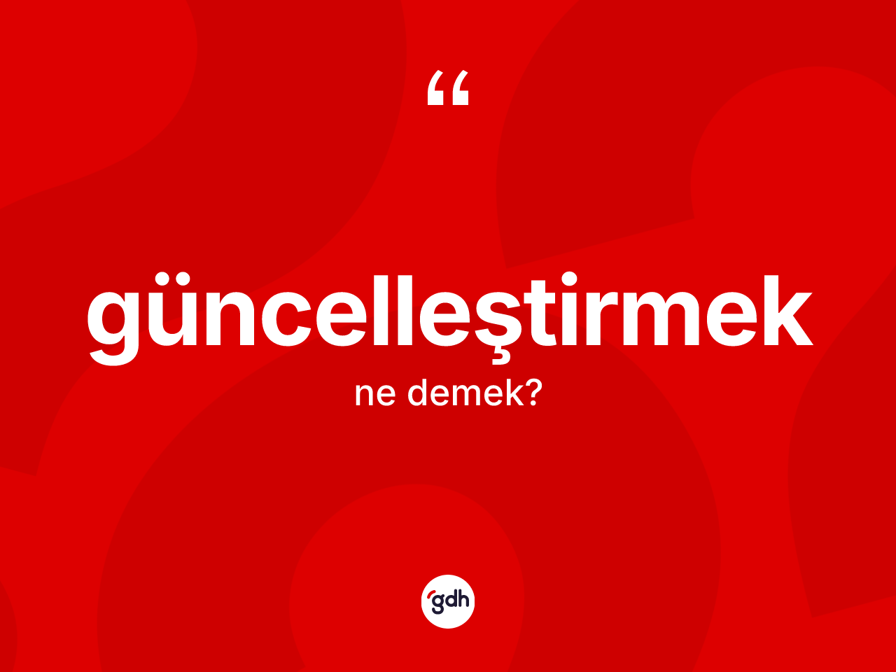 Güncelleştirmek kelimesinin sözlükteki tanımı nedir? Güncelleştirmeğin TDK'ya göre anlamı nedir?