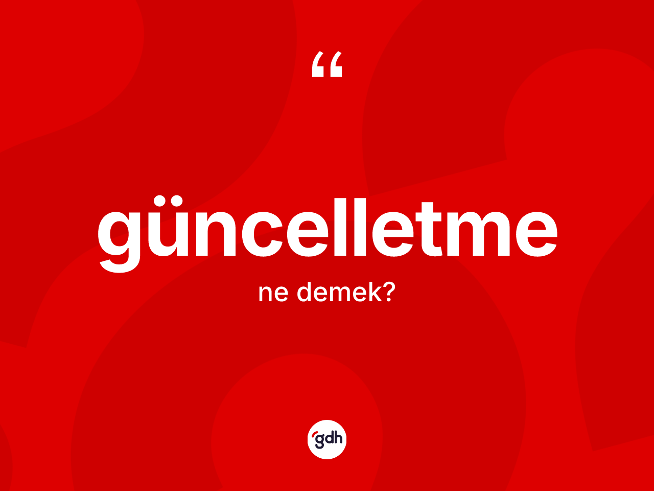 Güncelletme kelimesinin sözlükteki tanımı nedir? Güncelletme kelimesinin TDK'ya göre açıklaması nedir?