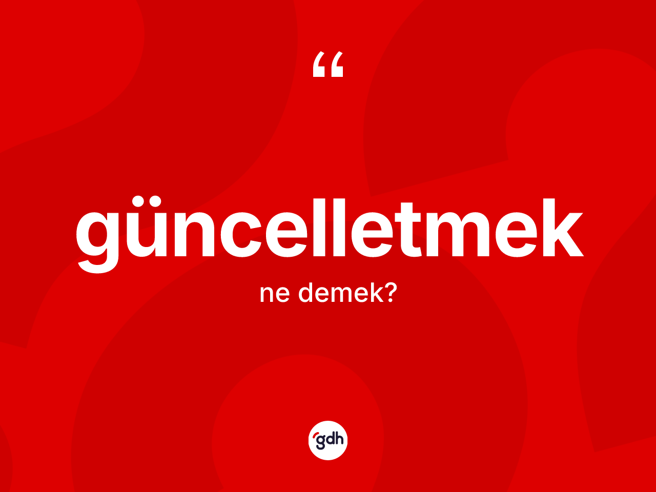 Güncelletmek kelimesinin anlamı nedir? Güncelletmeğin sözlükteki anlamı nedir?