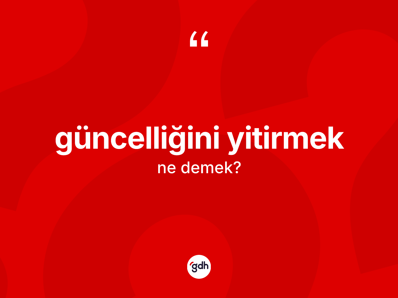 Güncelliğini yitirmek ifadesinin anlamı nedir? Güncelliğini yitirmek ifadesi nerede kullanılır?