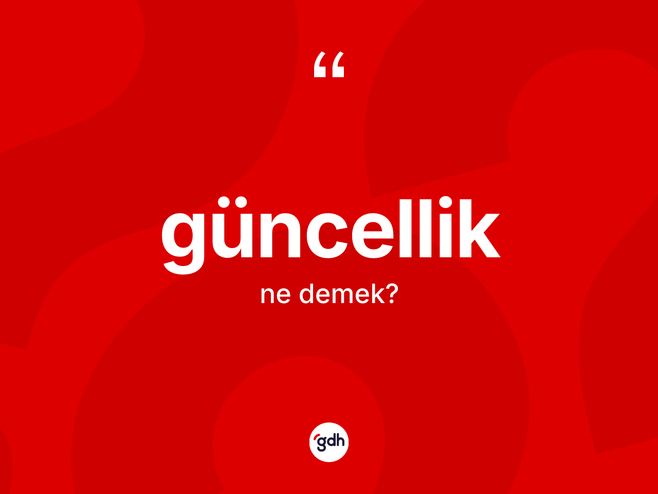 Güncellik kelimesi ne anlama gelir? Güncellik kelimesinin kaç farklı anlamı var?