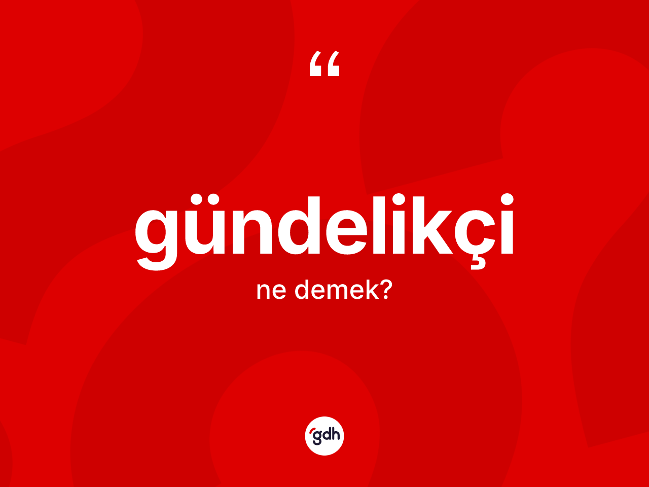 Gündelikçi kelimesi nedir? Gündelikçinin TDK'ya göre anlamı nedir?