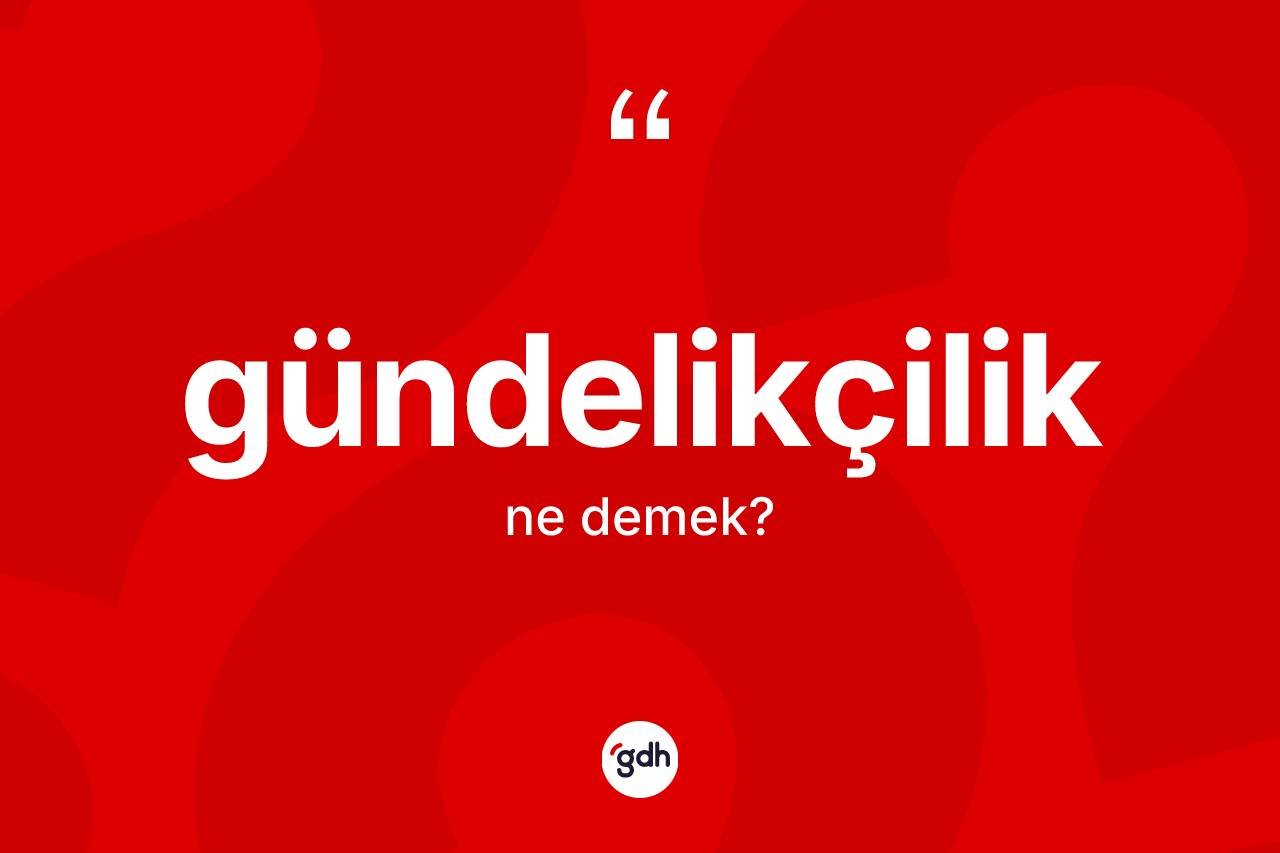 Gündelikçilik nedir? Gündelikçilik kelimesinin özellikleri nelerdir?