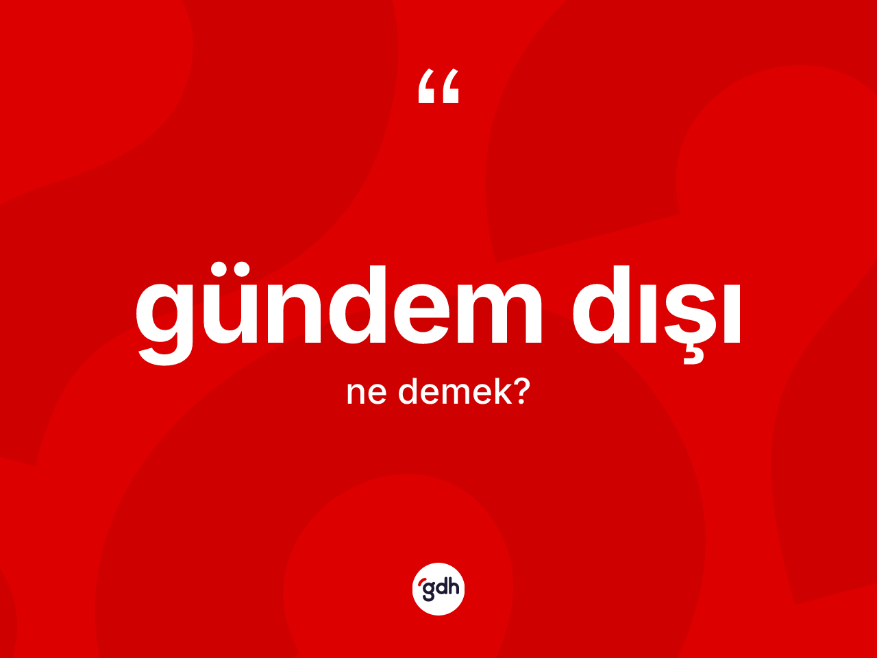 Gündem dışı kelimesi ne demek? Gündem dışı kelimesinin kaç farklı anlamı var?