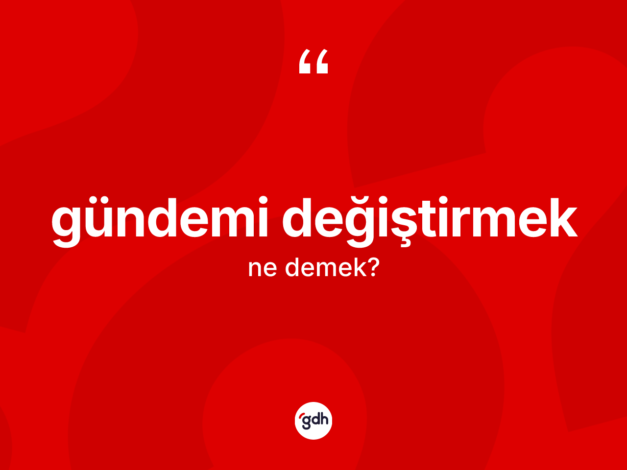 Gündemi değiştirmek ifadesi ne demektir? Gündemi değiştirmek sözü nerede kullanılır?