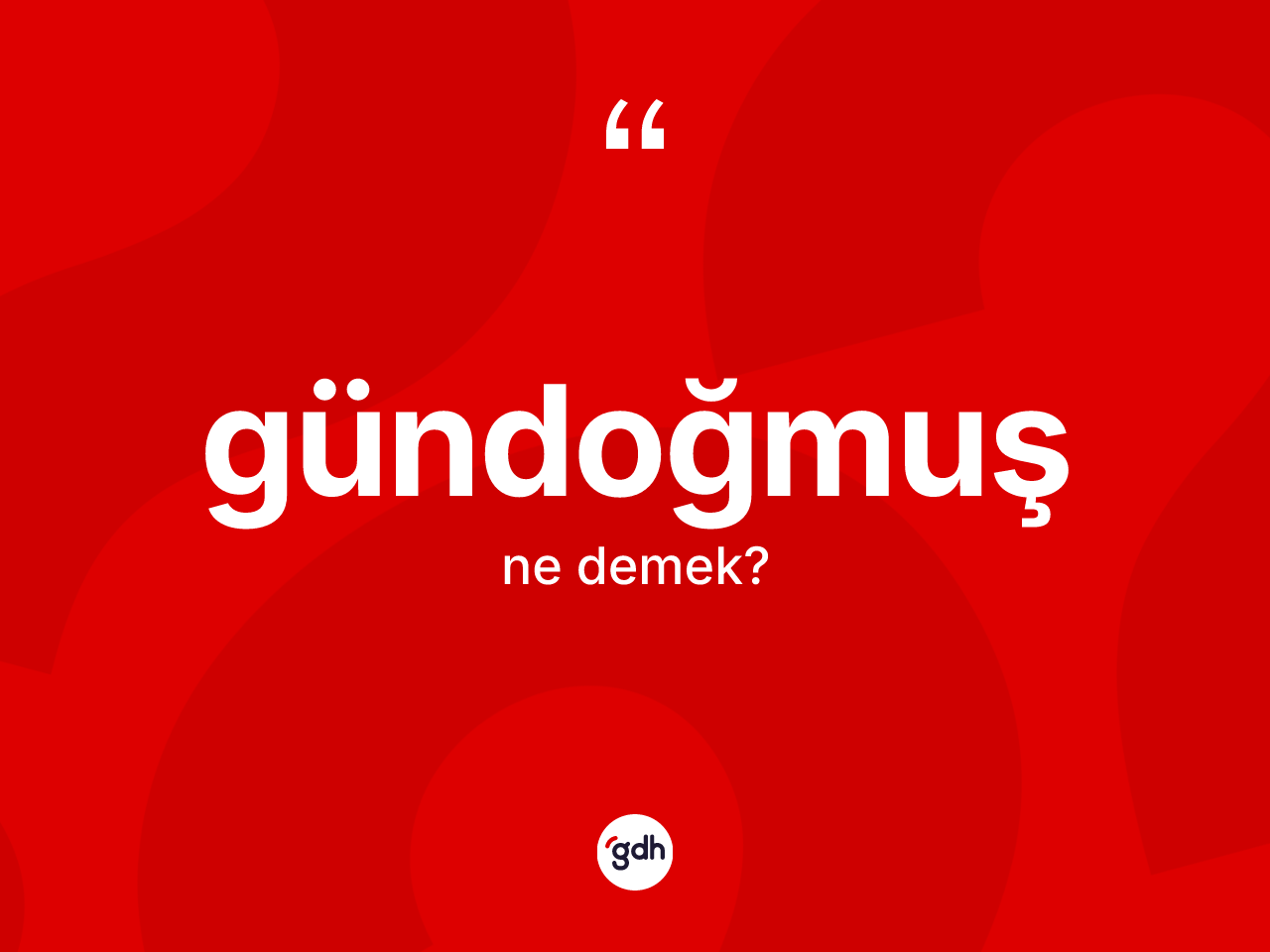 Gündoğmuş kelimesinin anlamı nedir? Gündoğmuş'un halk arasındaki kullanımı nasıldır?