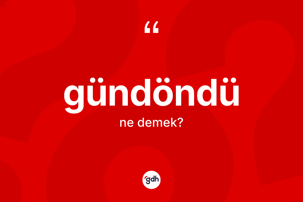 Gündöndü kelimesinin anlamı nedir? Gündöndü kelimesinin özellikleri nelerdir?
