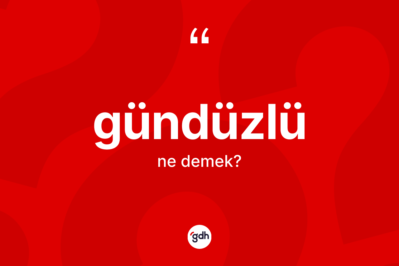 Gündüzlü kelimesi ne demek?