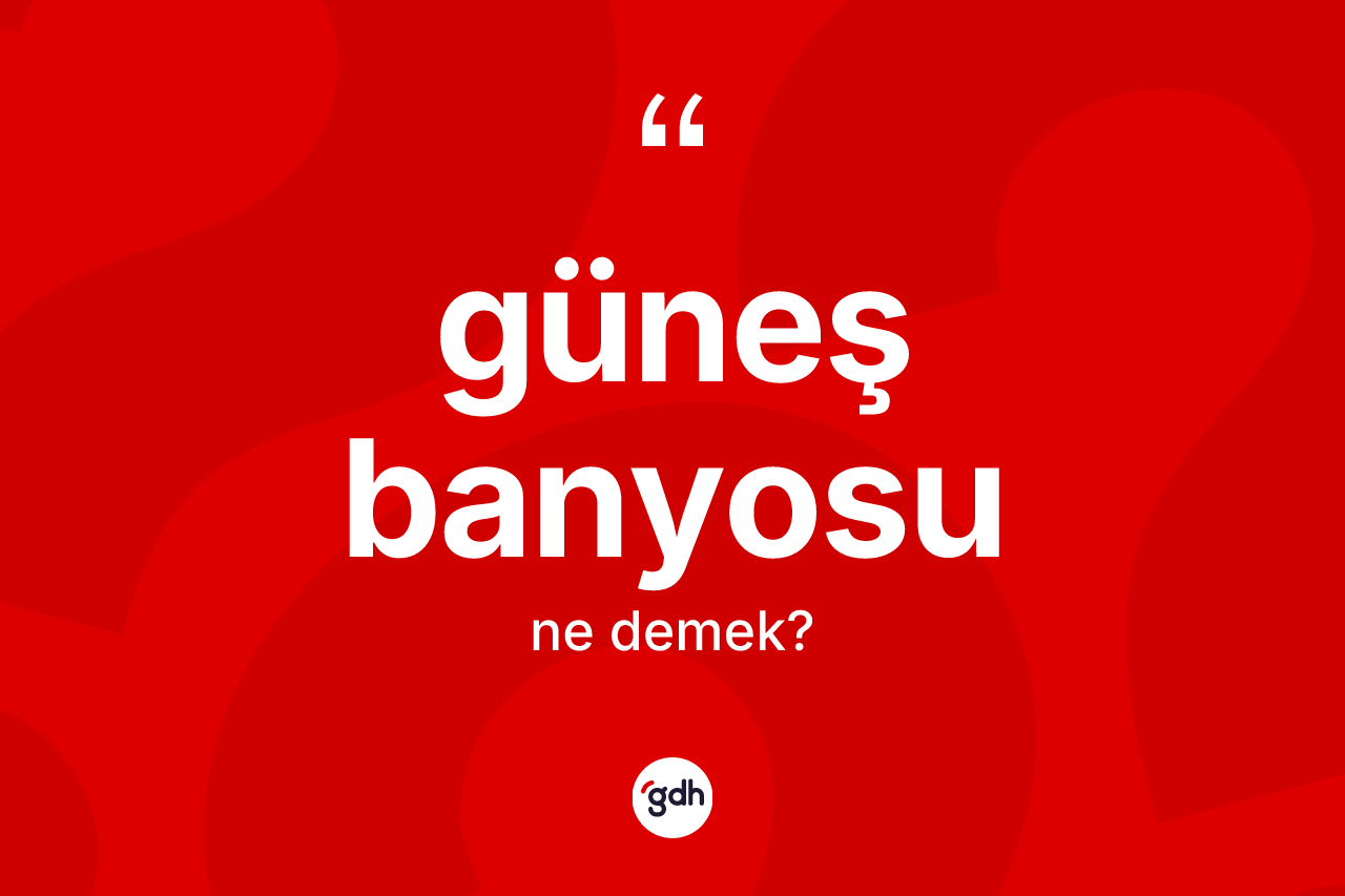 Güneş banyosu kelimesinin sözlükteki tanımı nedir?
