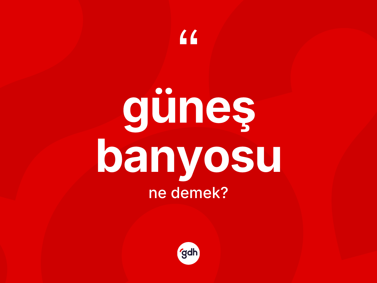 Güneş banyosu kelimesinin sözlükteki tanımı nedir? Güneş banyosu kelimesinin TDK'ya göre açıklaması nedir?